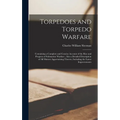 Torpedoes and Torpedo Warfare: Containing a Complete and Concise Account of the Rise and Progress of Submarine Warfare; Also a Detailed Description o