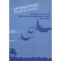 Operation Ranch Hand: The Air Force and Herbicides in Southeast Asia, 1961-1971