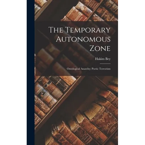 The Temporary Autonomous Zone; Ontological Anarchy; Poetic Terrorism