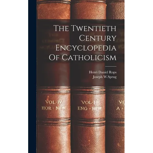 The Twentieth Century Encyclopedia Of Catholicism