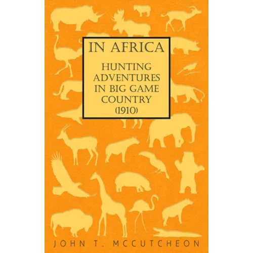In Africa - Hunting Adventures in Big Game Country (1910)