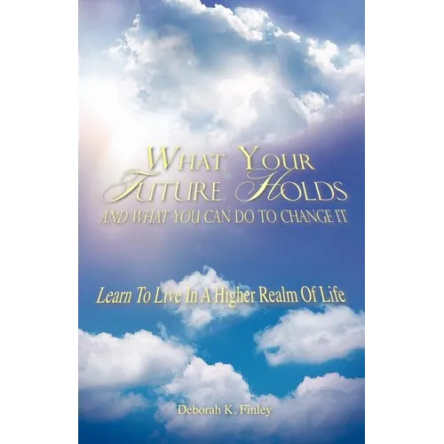What Your Future Holds and What You Can Do to Change It