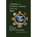 A Poiesis of the Creative Cosmos: Celebrating Her within PaGaian Sacred Ceremony