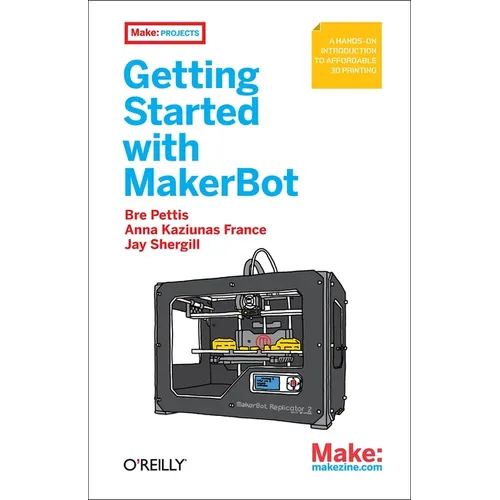 Getting Started with Makerbot: A Hands-On Introduction to Affordable 3D Printing