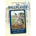 The Ballplayer, a Novel Based on a True Story