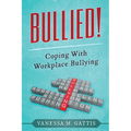 Bullied!: Coping with Workplace Bullying