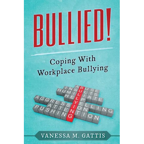 Bullied!: Coping with Workplace Bullying