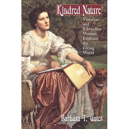 Kindred Nature: Victorian and Edwardian Women Embrace the Living World