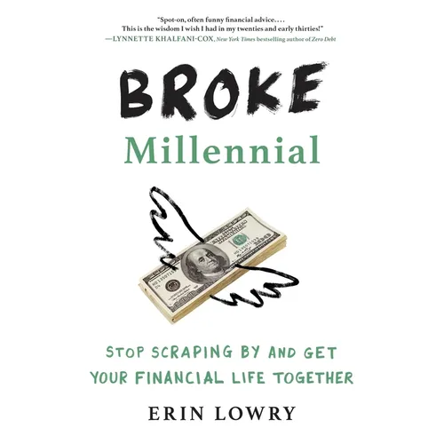 Broke Millennial: Stop Scraping by and Get Your Financial Life Together