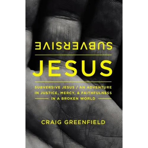 Subversive Jesus: An Adventure in Justice, Mercy, and Faithfulness in a Broken World