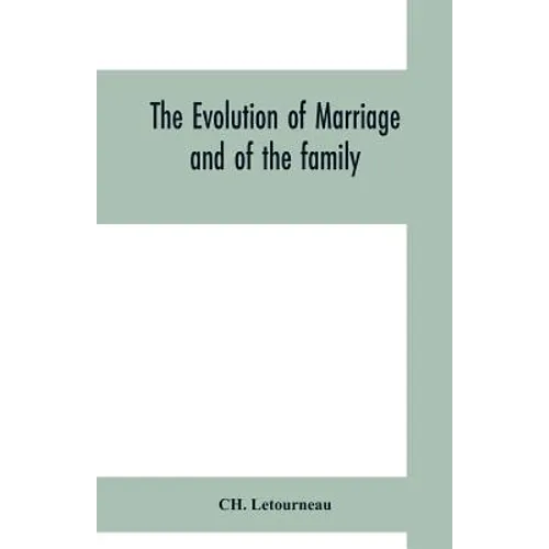 The evolution of marriage and of the family