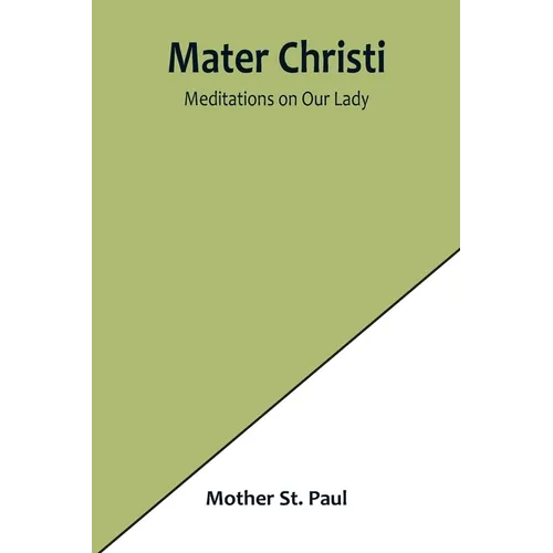 Mater Christi: Meditations on Our Lady