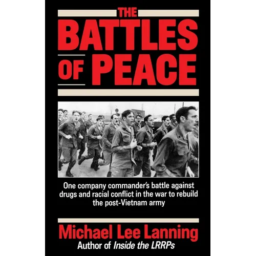 The Battles of Peace: One Company Commander's Battle Against Drugs and Racial Conflict in the War to Rebuild the Post-Vietnam Army