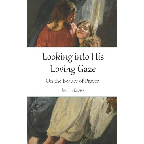 Looking into His Loving Gaze: On the Beauty of Prayer