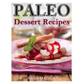 Paleo Dessert Recipes: 50 Mouthwatering Recipes to Satiate Your Sweet Tooth