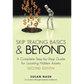 Skip Tracing Basics and Beyond: A Complete, Step-By-Step Guide for Locating Hidden Assets, Second Edition