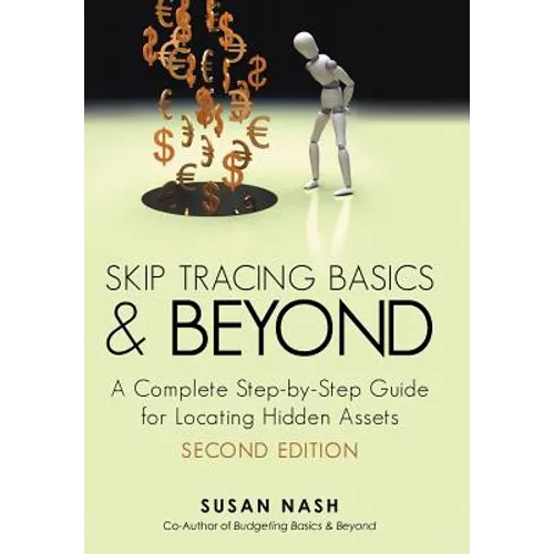 Skip Tracing Basics and Beyond: A Complete, Step-By-Step Guide for Locating Hidden Assets, Second Edition