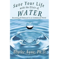 Save Your Life with the Elixir of Water: Becoming pH Balanced in an Unbalanced World