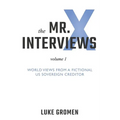 The Mr. X Interviews: Volume 1: World Views from a Fictional Us Sovereign Creditor