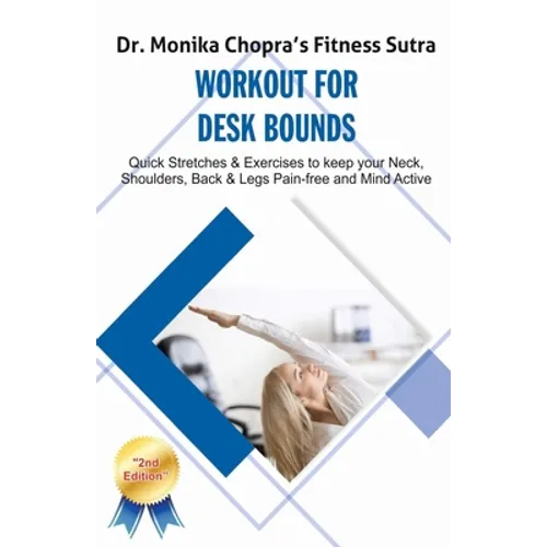Workout for Desk Bounds: Quick Stretches & Exercises to keep your Neck, Shoulders, Back & Legs Pain-free and Mind Active