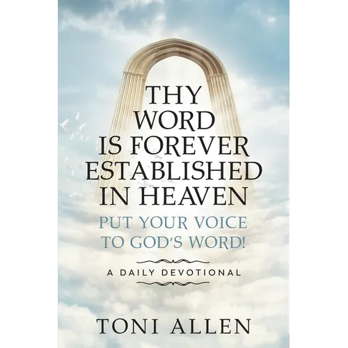Thy Word Is Forever Established in Heaven: Put Your Voice to God's Word! A Daily Devotional