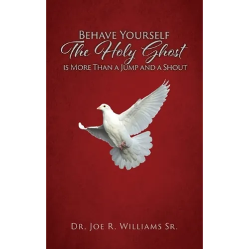Behave Yourself: The Holy Ghost is More than a Jump and a Shout