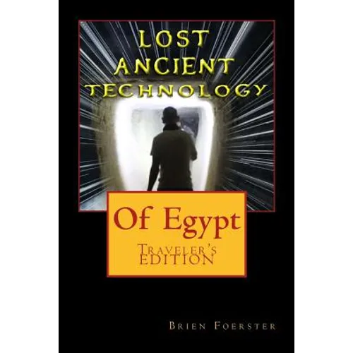 Lost Ancient High Technology Of Egypt: Traveler's Edition