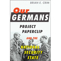 Our Germans: Project Paperclip and the National Security State