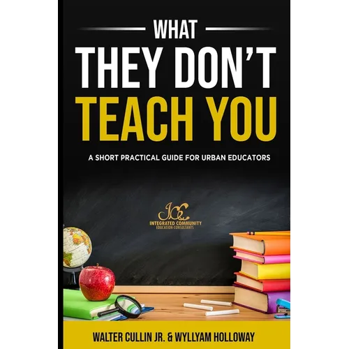What They Don't Teach You: A Practical Guide for Classroom Management and Teacher Resilience
