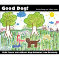 Good Dog!: Kids Teach Kids About Dog Behavior and Training