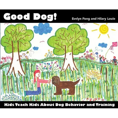 Good Dog!: Kids Teach Kids About Dog Behavior and Training