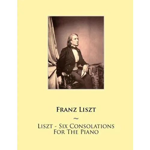 Liszt - Six Consolations For The Piano