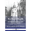 Ku Klux Klan: Its Origin, Growth and Disbandment