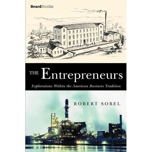 The Entrepreneurs: Explorations Within the American Business Tradition
