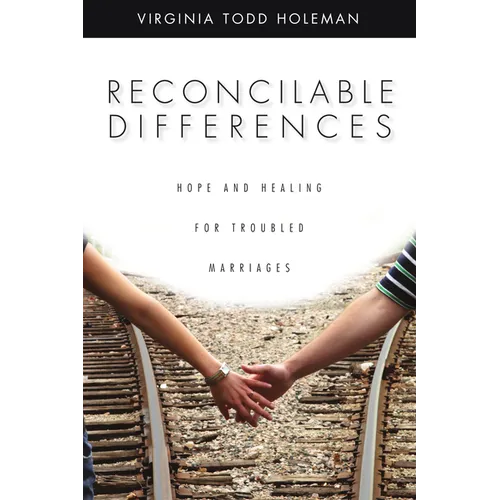 Reconcilable Differences: Hope and Healing for Troubled Marriages