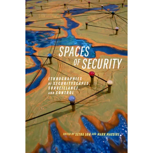Spaces of Security: Ethnographies of Securityscapes, Surveillance, and Control