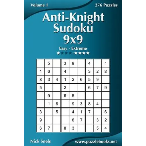 Anti-Knight Sudoku 9x9 - Easy to Extreme - Volume 1 - 276 Puzzles