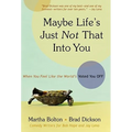 Maybe Life's Just Not That Into You: When You Feel Like the World's Voted You Off