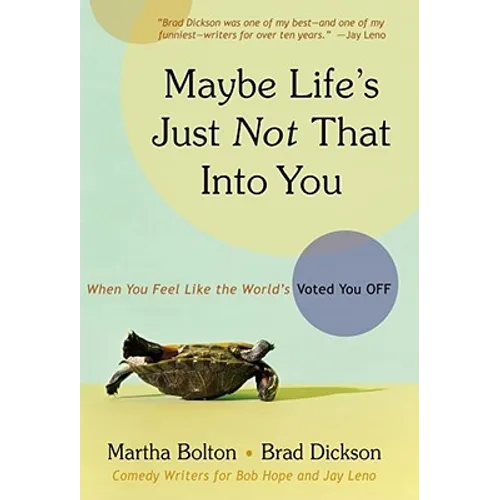 Maybe Life's Just Not That Into You: When You Feel Like the World's Voted You Off