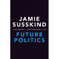 Future Politics: Living Together in a World Transformed by Tech
