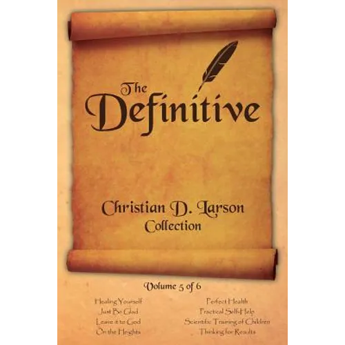 Christian D. Larson - The Definitive Collection - Volume 5 of 6