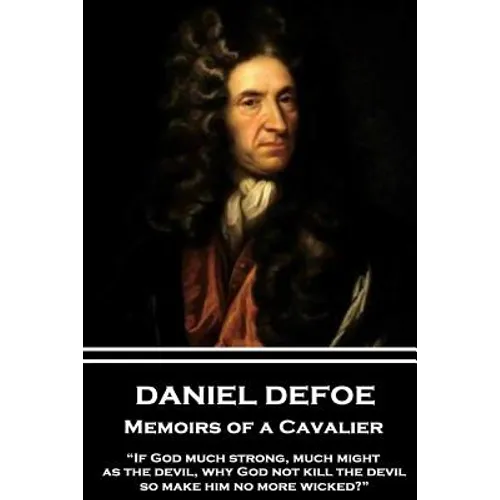 Daniel Defoe - Memoirs of a Cavalier: "If God much strong, much might, as the devil, why God not kill the devil, so make him no more wicked?"