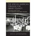 The African American Struggle for Library Equality: The Untold Story of the Julius Rosenwald Fund Library Program