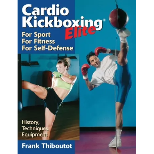 Cardiokickboxing Elite: For Sport, for Fitness, for Self-Defense