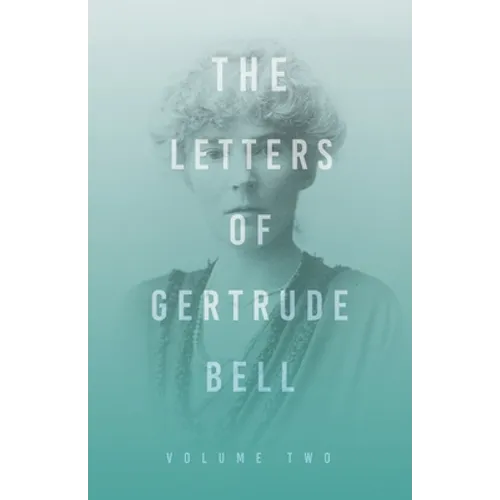 The Letters of Gertrude Bell - Volume Two