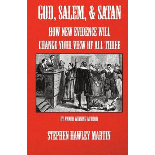 God, Salem, & Satan: How New Evidence Will Change Your View of All Three