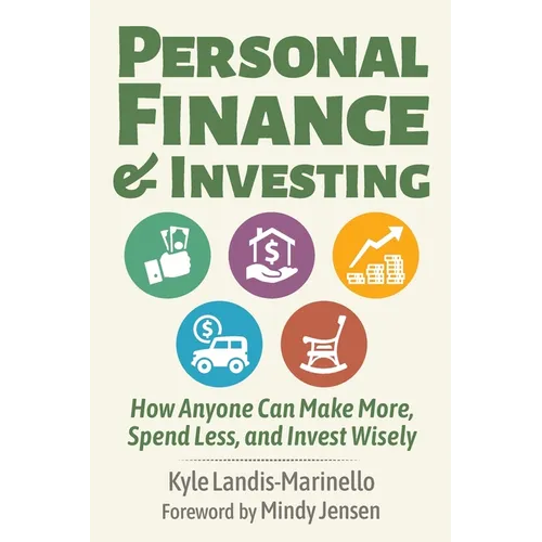 Personal Finance and Investing: How Anyone Can Make More, Spend Less, and Invest Wisely