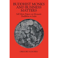 Buddhist Monks and Business Matters: Still More Papers on Monastic Buddhism in India
