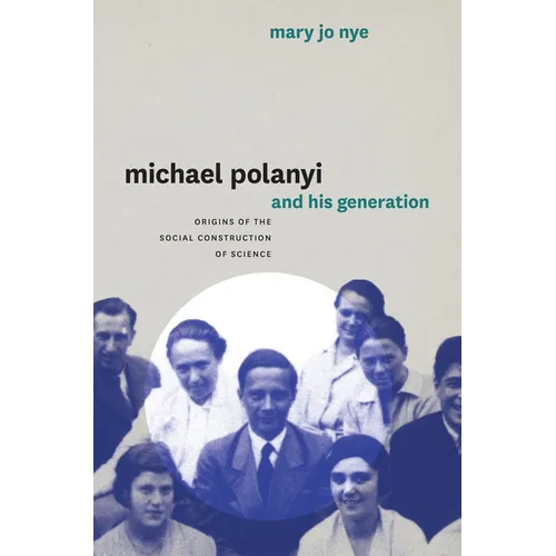 Michael Polanyi and His Generation: Origins of the Social Construction of Science