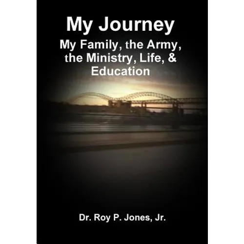 My Journey; My Family, The Army, The Ministry, Life, & Education